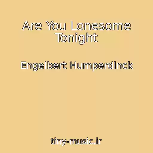 کاور آهنگ Are You Lonesome Tonight از Engelbert Humperdinck
