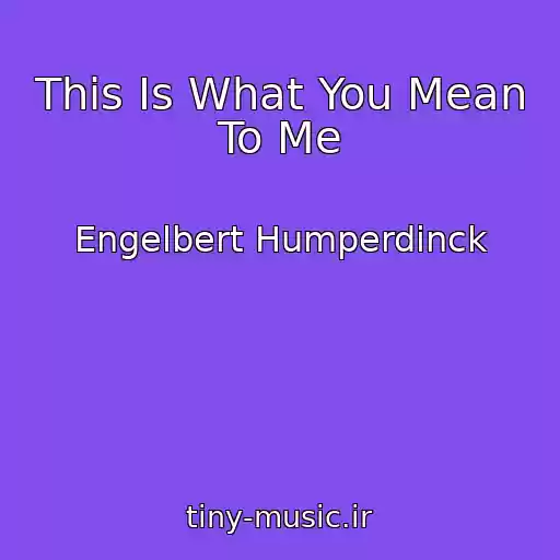 کاور آهنگ This Is What You Mean To Me از Engelbert Humperdinck