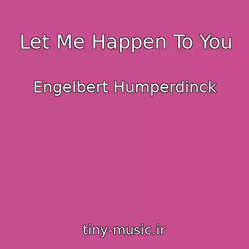 کاور آهنگ Let Me Happen To You از Engelbert Humperdinck