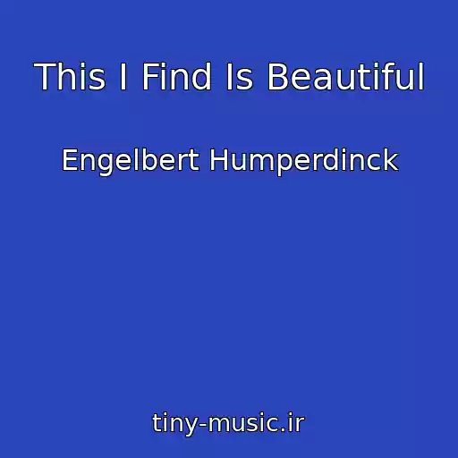 کاور آهنگ This I Find Is Beautiful از Engelbert Humperdinck