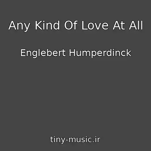 کاور آهنگ Any Kind Of Love At All از Englebert Humperdinck