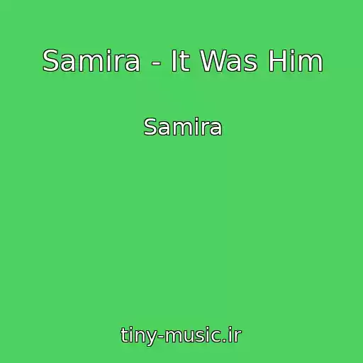 کاور آهنگ Samira - It Was Him از Samira