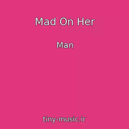 کاور آهنگ Mad On Her از Man