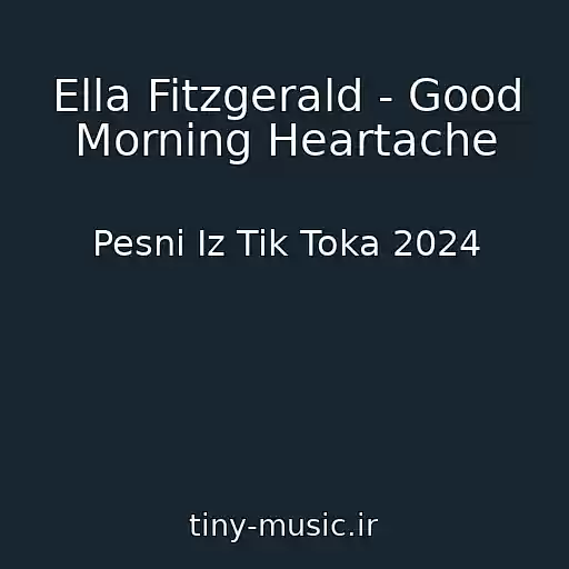 کاور آهنگ Ella Fitzgerald - Good Morning Heartache از Pesni Iz Tik Toka 2024