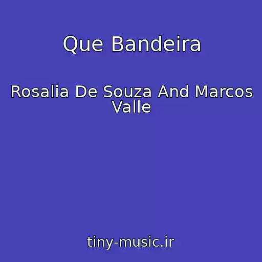 کاور آهنگ Que Bandeira از Rosalia De Souza And Marcos Valle