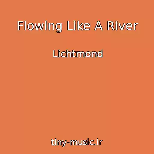 کاور آهنگ Flowing Like A River از Lichtmond