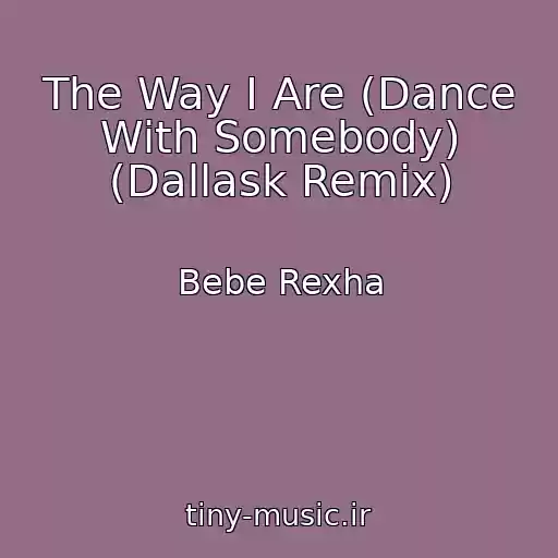 کاور آهنگ The Way I Are (Dance With Somebody) (Dallask Remix) از Bebe Rexha