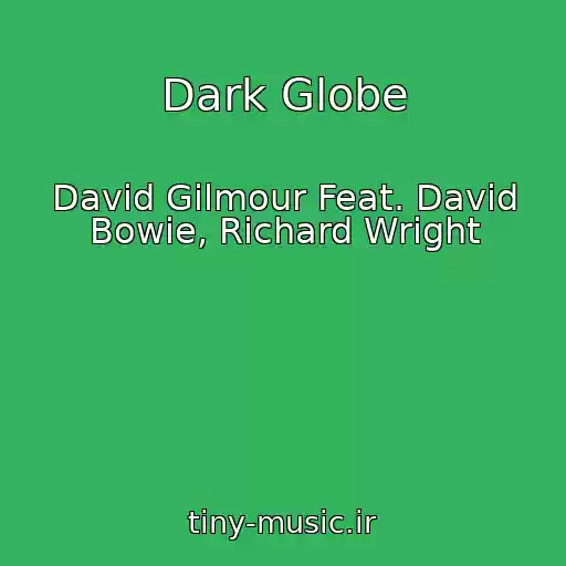 کاور آهنگ Dark Globe از David Gilmour Feat. David Bowie, Richard Wright
