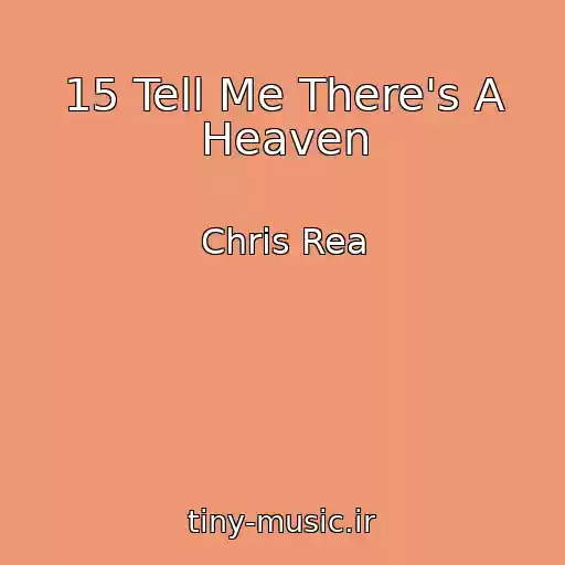 کاور آهنگ 15 Tell Me There's A Heaven از Chris Rea