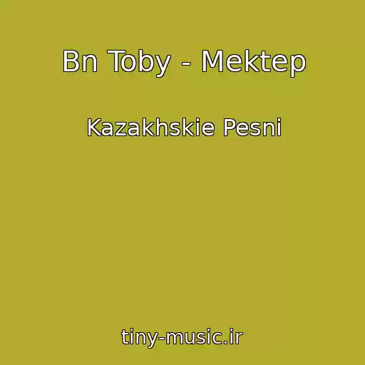 کاور آهنگ Bn Toby - Mektep از Kazakhskie Pesni