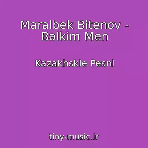 کاور آهنگ Maralbek Bitenov - Bәlkіm Men از Kazakhskie Pesni
