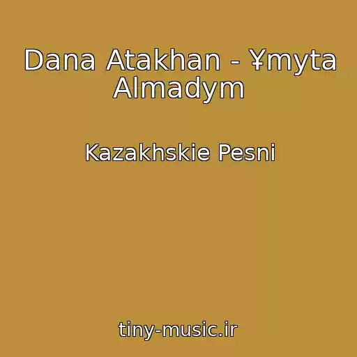کاور آهنگ Dana Atakhan - Ұmyta Almadym از Kazakhskie Pesni