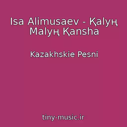 کاور آهنگ Isa Alimusaev - Қalyң Malyң Қansha از Kazakhskie Pesni
