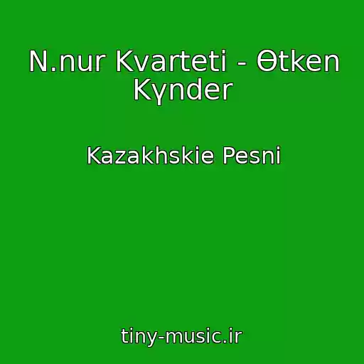 کاور آهنگ N.nur Kvartetі - Өtken Kүnder از Kazakhskie Pesni