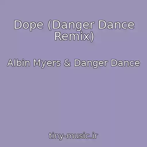 کاور آهنگ Dope (Danger Dance Remix) از Albin Myers & Danger Dance