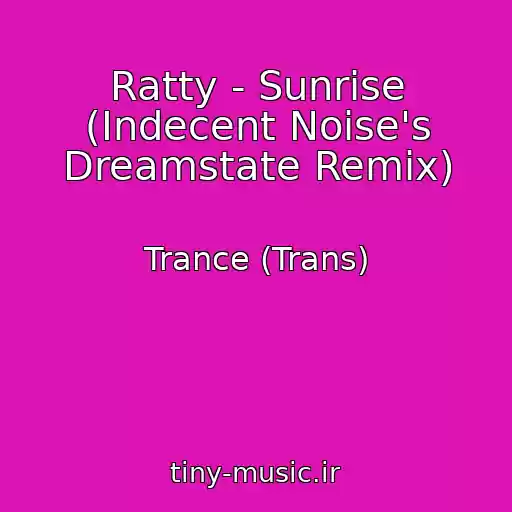 کاور آهنگ Ratty - Sunrise (Indecent Noise's Dreamstate Remix) از Trance (Trans)