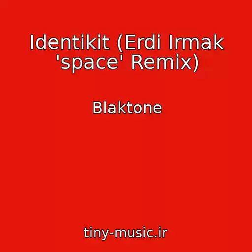 کاور آهنگ Identikit (Erdi Irmak 'space' Remix) از Blaktone