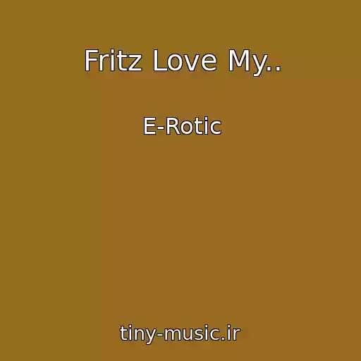 کاور آهنگ Fritz Love My.. از E-Rotic