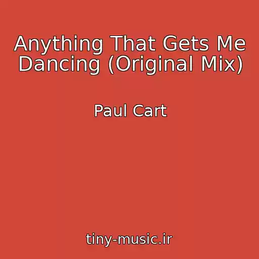 کاور آهنگ Anything That Gets Me Dancing (Original Mix) از Paul Cart
