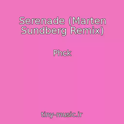 کاور آهنگ Serenade (Marten Sundberg Remix) از Phck