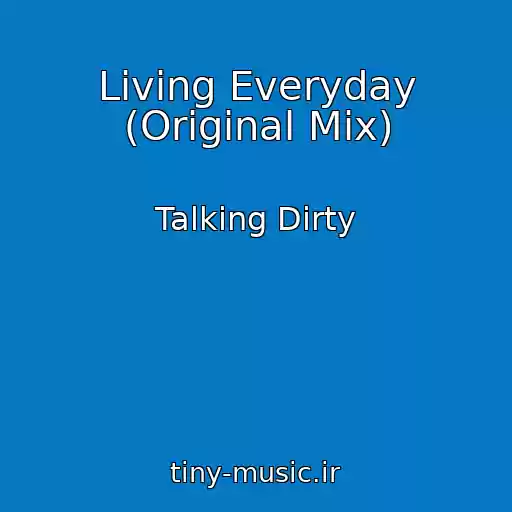 کاور آهنگ Living Everyday (Original Mix) از Talking Dirty