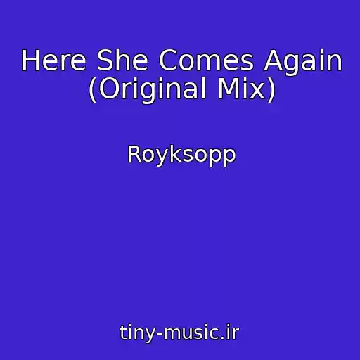 کاور آهنگ Here She Comes Again (Original Mix) از Royksopp