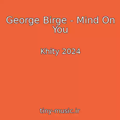 کاور آهنگ George Birge - Mind On You از Khity 2024