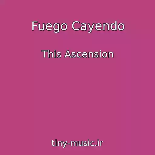 کاور آهنگ Fuego Cayendo از This Ascension