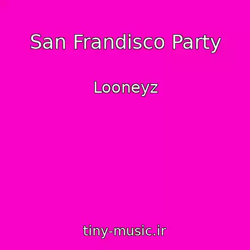 کاور آهنگ San Frandisco Party از Looneyz