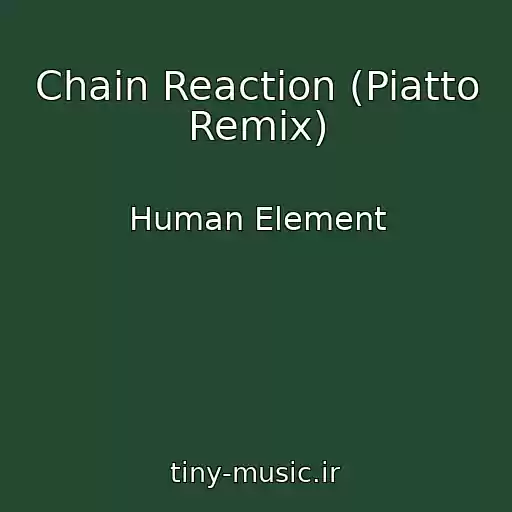 کاور آهنگ Chain Reaction (Piatto Remix) از Human Element