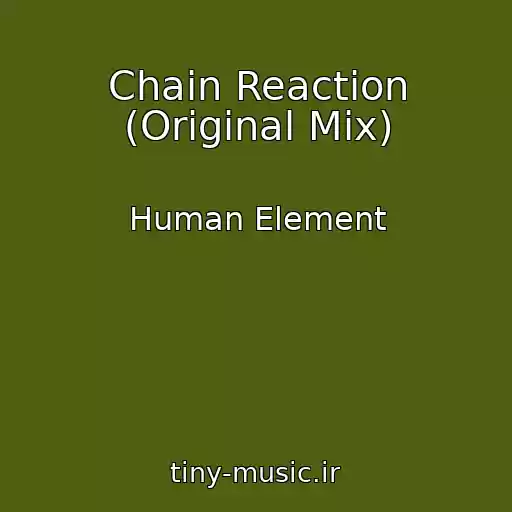 کاور آهنگ Chain Reaction (Original Mix) از Human Element