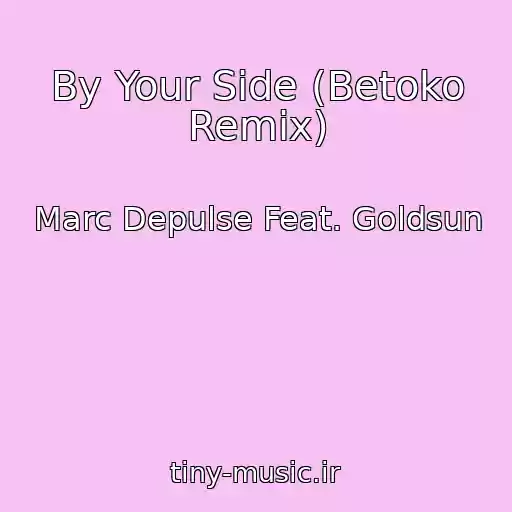 کاور آهنگ By Your Side (Betoko Remix) از Marc Depulse Feat. Goldsun