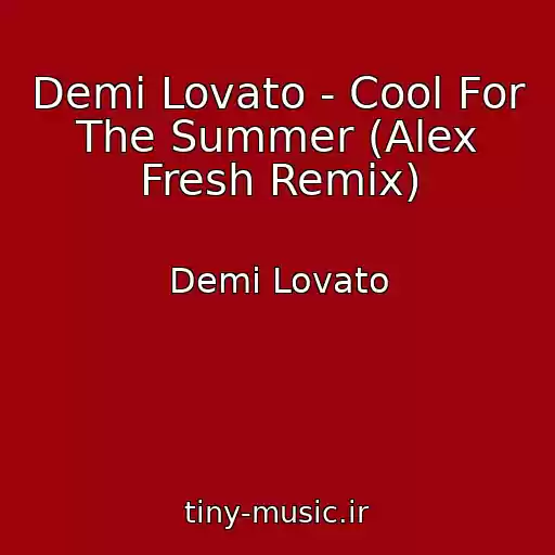 کاور آهنگ Demi Lovato - Cool For The Summer (Alex Fresh Remix) از Demi Lovato