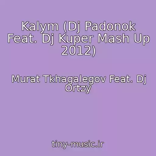 کاور آهنگ Kalym (Dj Padonok Feat. Dj Kuper Mash Up 2012) از Murat Tkhagalegov Feat. Dj Ortzy