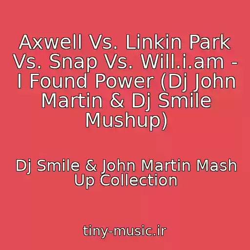 کاور آهنگ Axwell Vs. Linkin Park Vs. Snap Vs. Will.i.am - I Found Power (Dj John Martin & Dj Smile Mushup) از Dj Smile & John Martin Mash Up Collection