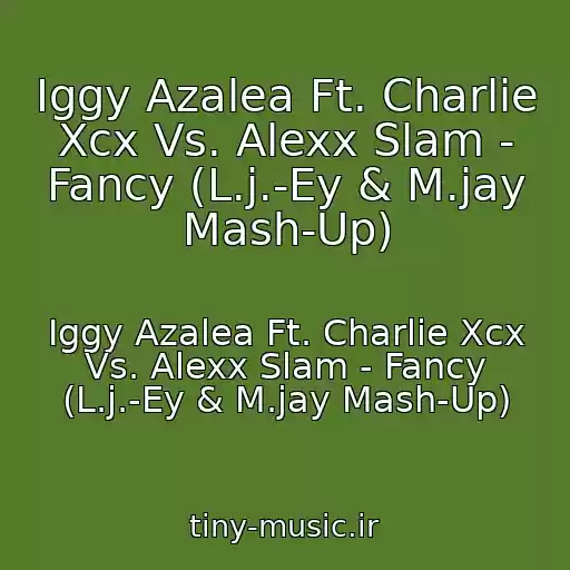 کاور آهنگ Iggy Azalea Ft. Charlie Xcx Vs. Alexx Slam - Fancy (L.j.-Ey & M.jay Mash-Up) از Iggy Azalea Ft. Charlie Xcx Vs. Alexx Slam - Fancy (L.j.-Ey & M.jay Mash-Up)