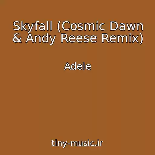 کاور آهنگ Skyfall (Cosmic Dawn & Andy Reese Remix) از Adele