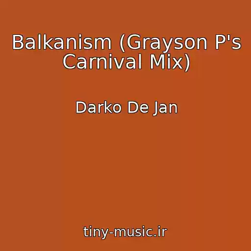 کاور آهنگ Balkanism (Grayson P's Carnival Mix) از Darko De Jan