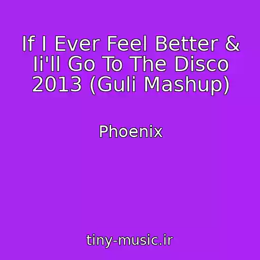 کاور آهنگ If I Ever Feel Better & Ii'll Go To The Disco 2013 (Guli Mashup) از Phoenix