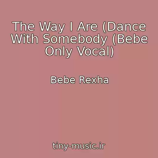 کاور آهنگ The Way I Are (Dance With Somebody (Bebe Only Vocal) از Bebe Rexha