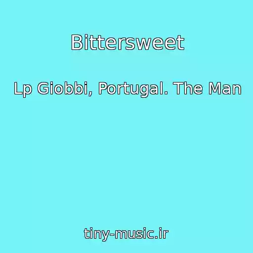 کاور آهنگ Bittersweet از Lp Giobbi, Portugal. The Man