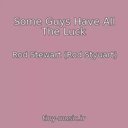 کاور آهنگ Some Guys Have All The Luck از Rod Stewart (Rod Styuart)