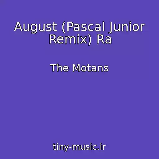 کاور آهنگ August (Pascal Junior Remix) Ra از The Motans
