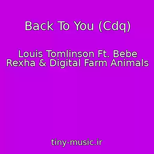 کاور آهنگ Back To You (Cdq) از Louis Tomlinson Ft. Bebe Rexha & Digital Farm Animals