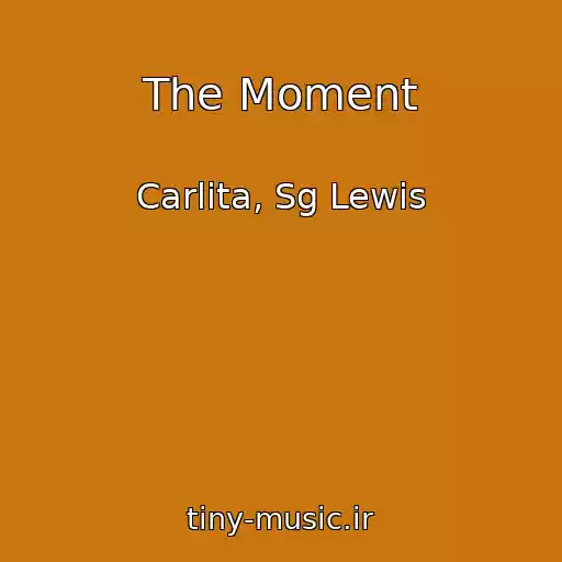 کاور آهنگ The Moment از Carlita, Sg Lewis