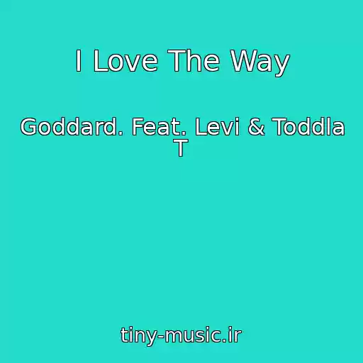 کاور آهنگ I Love The Way از Goddard. Feat. Levi & Toddla T