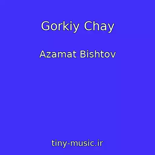 کاور آهنگ Gorkiy Chay از Azamat Bishtov