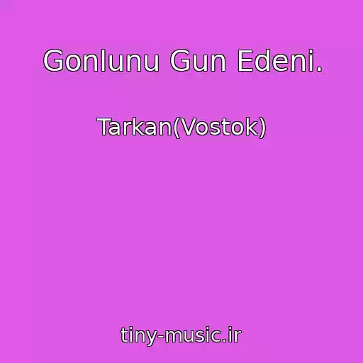 کاور آهنگ Gonlunu Gun Edeni. از Tarkan(Vostok)
