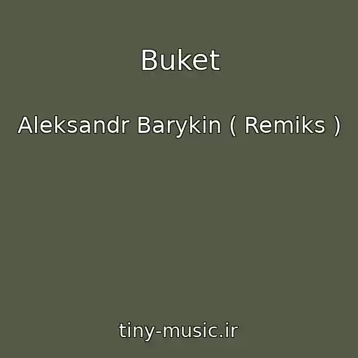 کاور آهنگ Buket از Aleksandr Barykin ( Remiks )