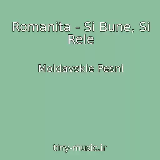 کاور آهنگ Romanita - Si Bune, Si Rele از Moldavskie Pesni